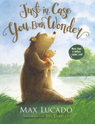 Max Lucado:  Just In Case You Ever Wonder