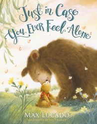 Max Lucado:  Just In Case You Ever Feel Alone