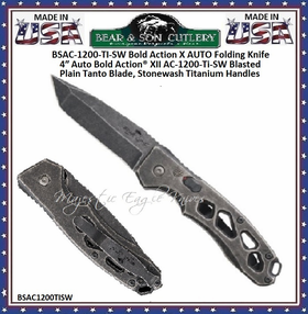 Bear & Son Cutlery BSAC-1200-TI-SW Bold Action X AUTO Folding Knife 4″ Auto Bold Action® XII AC-1200-Ti-SW Blasted Plain Tanto Blade, Stonewash Titanium Handles Bear & Son Cutlery BSAC-1200-TI-SW Bold Action X AUTO Folding Knife 4″ Auto Bold Action® XII AC-1200-Ti-SW Blasted Plain Tanto Blade, Stonewash Titanium Handles