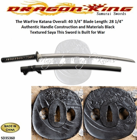 Dragon King Cutlery SD35360 The WarFire Katana by Dragon King Overall: 40 3/4" Blade Steel: 65Mn Blade Length: 28 1/4" The 11� tsuka has a black cotton wrap around real ray skin Handle The saya black textured saya is wrapped with black sageo with a buffalo horn kuiguchi, kurikata and kojiri.