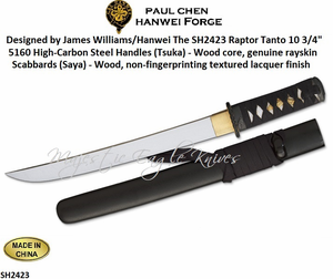 Designed by James Williams/Hanwei The SH2423 Raptor Tanto 10 3/4" 5160 High-Carbon Steel Handles (Tsuka) - Wood core, genuine rayskin Scabbards (Saya) - Wood, non-fingerprinting textured lacquer finish Designed by James Williams/Hanwei The SH2423 Raptor Tanto 10 3/4" 5160 High-Carbon Steel Handles (Tsuka) - Wood core, genuine rayskin Scabbards (Saya) - Wood, non-fingerprinting textured lacquer finish