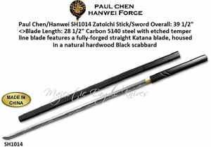 Paul Chen/Hanwei SH1014 The Zatoichi Stick/Sword Overall: 39-1/2"<>Blade Length: 28-1/2" Carbon 5140 steel with etched temper line blade features a fully-forged straight Katana blade, housed in a natural hardwood Black scabbard