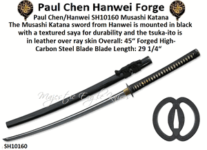 Paul Chen/Hanwei SH10160 Musashi Katana The Musashi Katana sword from Hanwei is mounted in black with a textured saya for durability and the tsuka-ito is in leather over ray skin Overall: 45� Forged High-Carbon Steel Blade Blade Length: 29 1/4�