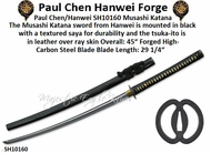 Paul Chen/Hanwei SH10160 Musashi Katana The Musashi Katana sword from Hanwei is mounted in black with a textured saya for durability and the tsuka-ito is in leather over ray skin Overall: 45� Forged High-Carbon Steel Blade Blade Length: 29 1/4�