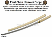 Paul Chen/Hanwei SH1230 Folded Blade in Shirasaya Overall 40 3/4 Blade Length 29 3/4 Handle Length 9 3/4 Weight 2lbs Hand Forged and Folded Powder Steel Blade Paul Chen/Hanwei SH1230 Folded Blade in Shirasaya Overall 40 3/4 Blade Length 29 3/4 Handle Length 9 3/4 Weight 2lbs Hand Forged and Folded Powder Steel Blade