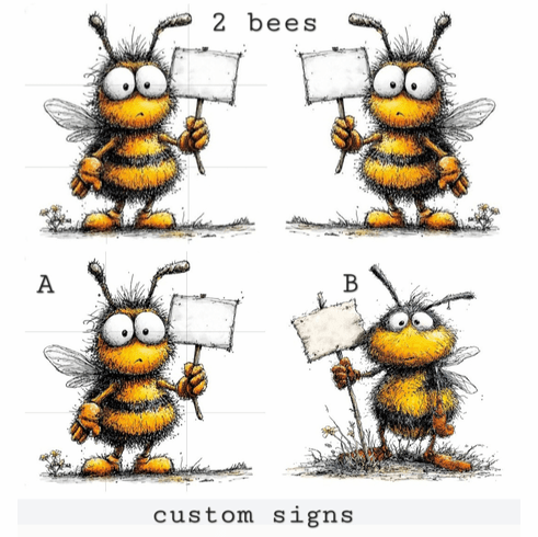 Add a design custom bee.  Pick bee A or bee B or get 2 bees,  tell me what you want the sign to say