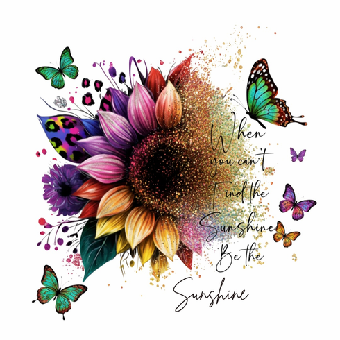 Add a design When you can't find the sunshine, be the sunshine