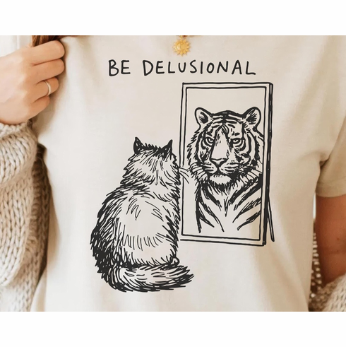 Add a graphic Be Delusional