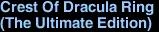Crest Of Dracula Ring <br>(The Ultimate Edition) 