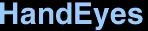 <font size=30>HandEyes</font size>