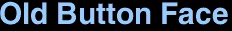 <font size=30>Old Button Face</font size>