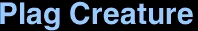 <font size=30>Plag Creature</font size>
