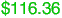 $116.36