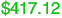 $417.12