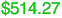 $514.27