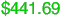 $441.69