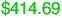 $414.69