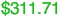 $311.71
