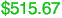$515.67