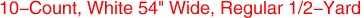 10-Count, White 54" Wide, Regular 1/2-Yard