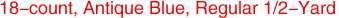 18-count, Antique Blue, Regular 1/2-Yard