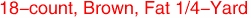 18-count, Brown, Fat 1/4-Yard