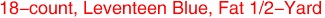 18-count, Leventeen Blue, Fat 1/2-Yard
