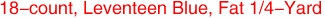 18-count, Leventeen Blue, Fat 1/4-Yard