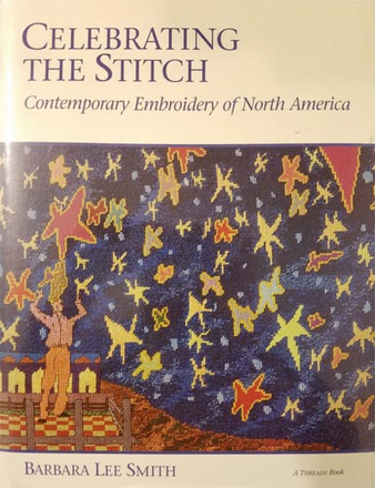 Celebrating The Stitch - Contemporary Embroidery of North America