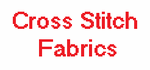 Cross Stitch Fabrics AND MORE