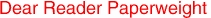 Dear Reader Paperweight