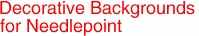 Decorative Backgrounds
for Needlepoint