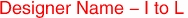 Designer Name - I to L