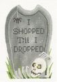 I Shopped Till I Dropped