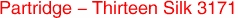 Partridge - Thirteen Silk 3171