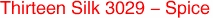 Thirteen Silk 3029 - Spice