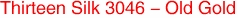 Thirteen Silk 3046 - Old Gold