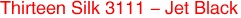 Thirteen Silk 3111 - Jet Black