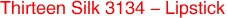 Thirteen Silk 3134 - Lipstick