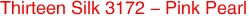Thirteen Silk 3172 - Pink Pearl