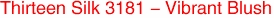 Thirteen Silk 3181 - Vibrant Blush
