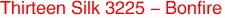 Thirteen Silk 3225 - Bonfire