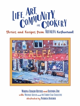 Life, Art, Community, and Cookery: Stories and Recipes from ALFALFA Restaurant