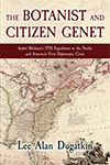 The Botanist and Citizen Genet: André Michaux’s 1793 Expedition to the Pacific and America’s First Diplomatic Crisis The Botanist and Citizen Genet: André Michaux’s 1793 Expedition to the Pacific and America’s First Diplomatic Crisis