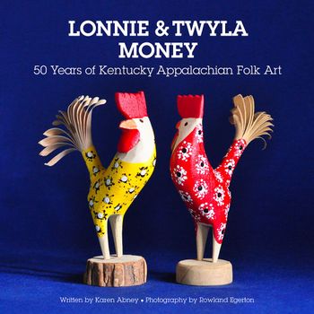 Lonnie & Twyla Money: 50 Years of Kentucky Appalachian Folk Art