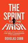 The Sprint to the Finish: The Global Push to Complete the Great Commission in This Generation The Sprint to the Finish: The Global Push to Complete the Great Commission in This Generation