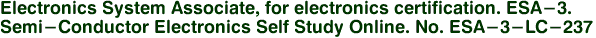 Electronics System Associate, for electronics certification. ESA-3.<BR>Semi-Conductor Electronics Self Study Online. No. ESA-3-LC-237