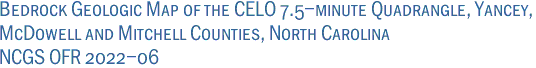 Bedrock Geologic Map of the CELO 7.5-minute Quadrangle, Yancey,<br>McDowell and Mitchell Counties, North Carolina<br>NCGS OFR 2022-06