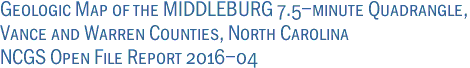 Geologic Map of the MIDDLEBURG 7.5-minute Quadrangle,<br>Vance and Warren Counties, North Carolina<br>NCGS Open File Report 2016-04