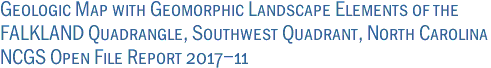 Geologic Map with Geomorphic Landscape Elements of the<br>FALKLAND Quadrangle, Southwest Quadrant, North Carolina<br>NCGS Open File Report 2017-11
